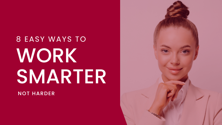 8 Easy ways to work smarter Not Harder