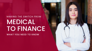 Making the Switch From Medical to Finance What You Need To Know