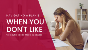 Navigating a Plan B When You Don't Like the Course You’re Taking in College